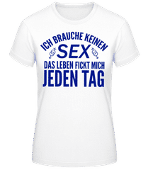 Das Leben Fickt Mich Jeden Tag · Frauen Basic T-Shirt