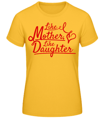 Jaká matka, taková dcera - Dámské basic tričko - Zlatožlutá - Napřed