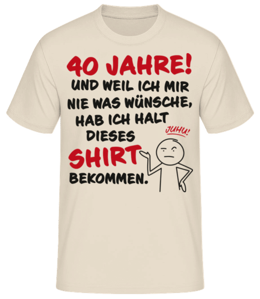 Vorschau: 40 Jahre Geburtstag Nie Wünsche Bekommen - Männer T-Shirt B&C - Creme - Vorne