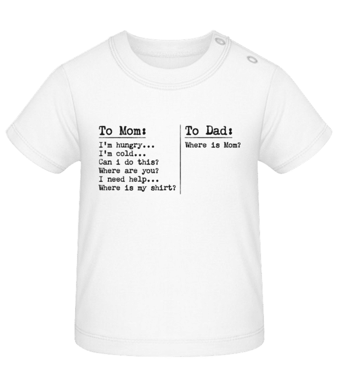 Preview: To Dad Where Is Mom Hungry Cold - Baby Babybugz Organic T-Shirt - White - Front