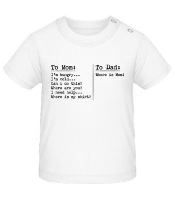 To Dad Where Is Mom Hungry Cold - Baby Babybugz Organic T-Shirt - White - Front