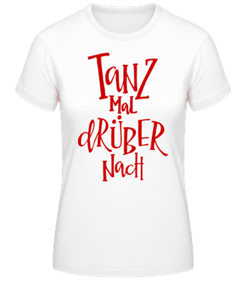 Tanz Mal Drüber Nach - Frauen Basic T-Shirt - Weiß - Vorne