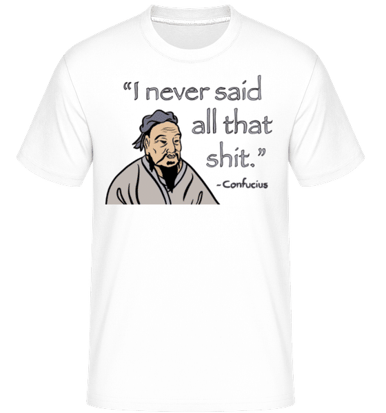 Aperçu: I Never Said All That Shit -  T-Shirt Shirtinator homme - Blanc - Devant