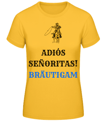 Adio´s Sen~oritas Bräutigam Pferd - Frauen T-Shirt B&C - Goldgelb - Vorne