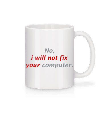 I Will Not Fix Your Computer - Tasse - Weiß - Vorne
