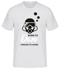 Born To Dive Forced To Work · Camiseta básica para hombre