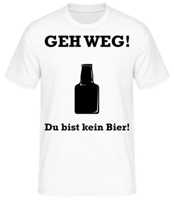 Geh Weg Du Bist Kein Bier - Männer Basic T-Shirt - Weiß - Vorne