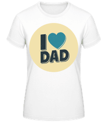 I Love Dad · Frauen T-Shirt B&C
