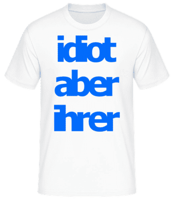 Idiot Aber Ihrer - Männer Basic T-Shirt - Weiß - Vorne