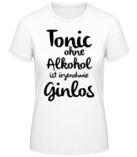 Tonic Ohne Alkohol Ist Ginlos - Frauen Basic T-Shirt - Weiß - Vorne