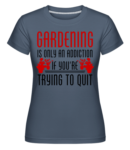 Preview: Gardening Is An Addiction -  Shirtinator Women's T-Shirt - Denim - Front