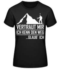 Vertraut Mir Ich Kenn Den Weg - Frauen Basic T-Shirt - Schwarz - Vorne