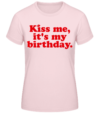 Kiss Me It's My Birthday - Women's Basic T-Shirt - Pink - Front
