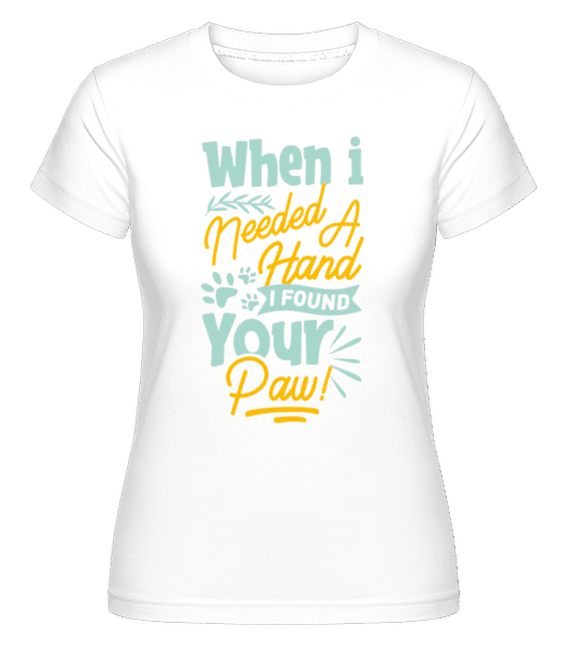 Vorschau: When I Needed A Hand I Found Your Paw - Shirtinator Frauen T-Shirt - Weiß - Vorne