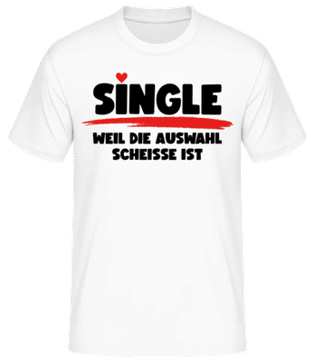 Single Weil Die Auswahl Scheisse Ist - Männer Basic T-Shirt - Weiß - Vorne