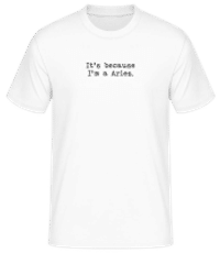 It's Because I'm A Aries - Männer Basic T-Shirt - Weiß - Vorne