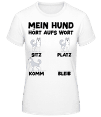 Mein Hund Hört Aufs Wort - Frauen Basic T-Shirt - Weiß - Vorne