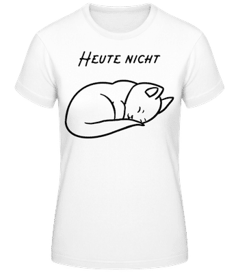 Nicht Heute - Frauen Basic T-Shirt - Weiß - Vorne