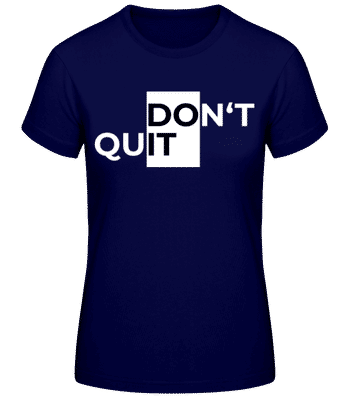 Sport Don't Quit Do It - Frauen Basic T-Shirt - Marine - Vorne