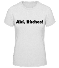 Abi Bitches! · Frauen Basic T-Shirt