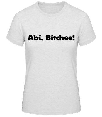 Abi Bitches! - Frauen Basic T-Shirt - Grau meliert - Vorne