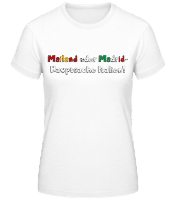 Mailand Madrid Hauptsache Italien - Frauen Basic T-Shirt - Weiß - Vorne