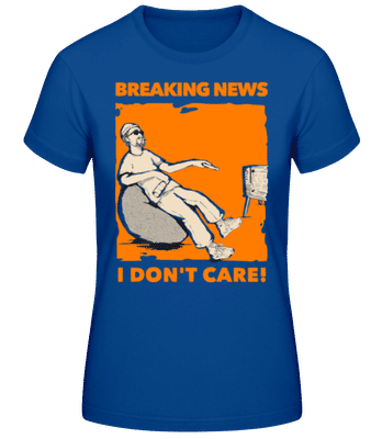 Breaking News I Don't Care - Dámske basic tričko - Kráľovská modrá - Predné