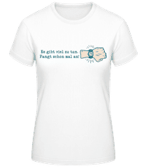 Es Gibt Viel Zu Tun Fangt Schon Mal An · Frauen Basic T-Shirt