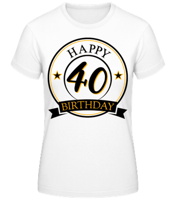Happy Birthday 40 - Frauen Basic T-Shirt - Weiß - Vorne