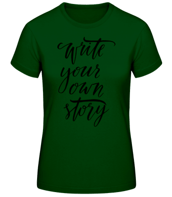 Write Your Own Story - Frauen Basic T-Shirt - Flaschengrün - Vorne