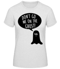 Dont Go Me On The Ghost Black - Frauen Basic T-Shirt - Grau meliert - Vorne