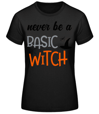 Never Be A Basic Witch - Women's Basic T-Shirt - Black - Front