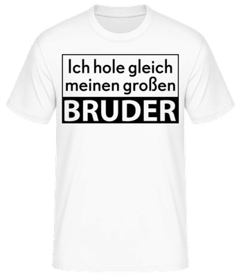 Ich Hole Meinen Großen Bruder - Männer Basic T-Shirt - Weiß - Vorne