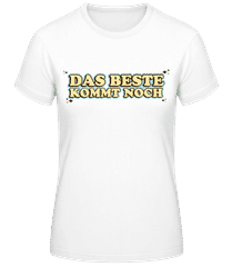Das Beste Kommt Noch · Frauen T-Shirt B&C