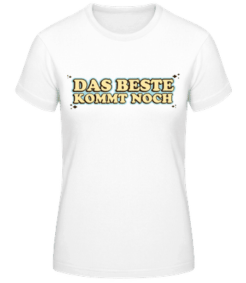 Das Beste Kommt Noch - Frauen T-Shirt B&C - Weiß - Vorne