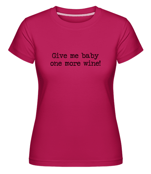 Preview: Give Me Baby One More Wine -  Shirtinator Women's T-Shirt - Magenta - Front