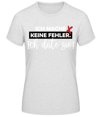 Ich Mache Keine Fehler - Frauen Basic T-Shirt - Grau meliert - Vorne