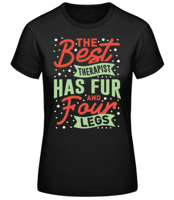 The Best Therapist Has Fur And Four Legs - Women's Basic T-Shirt - Black - Front