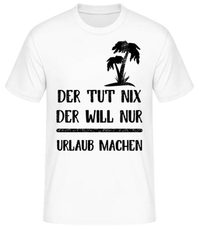 Vorschau: Der Tut Nix Nur Urlaub Machen - Männer Basic T-Shirt - Weiß - Vorne