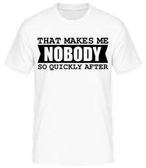 That Makes Me Nobody So Quickly After · Männer T-Shirt B&C