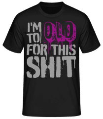 I'm To Old For This Shit · T-shirt homme B&C