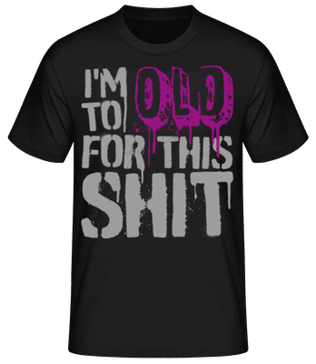 I'm To Old For This Shit - T-shirt homme B&C - Noir - Devant
