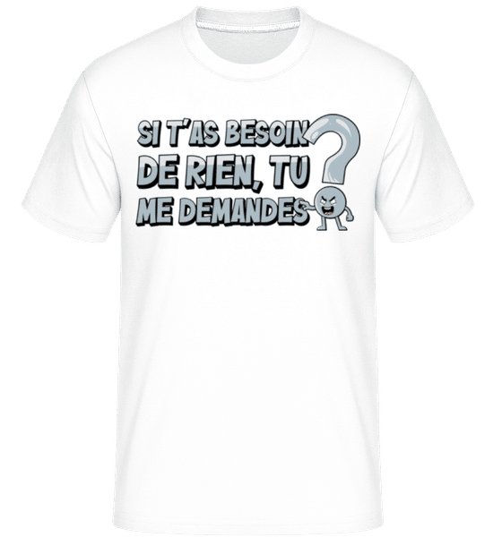 Aperçu: Si T’as Besoin -  T-Shirt Shirtinator homme - Blanc - Devant