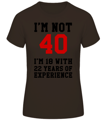 Not 40 But 18 With 22 Years Expe - Women's Basic T-Shirt - Brown - Front