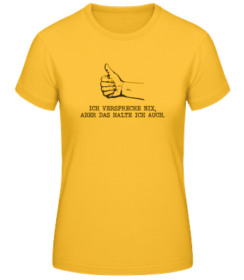 Verspreche Nix Aber Das Halte Ich Auch - Frauen Basic T-Shirt - Goldgelb - Vorne