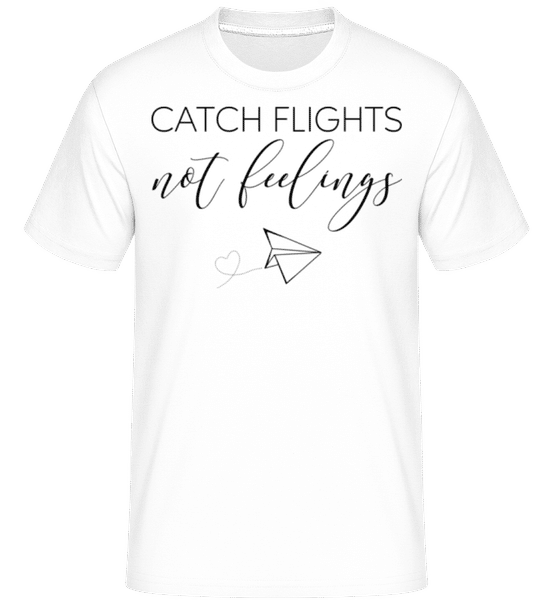 Aperçu: Catch Flights Not Feelings -  T-Shirt Shirtinator homme - Blanc - Devant