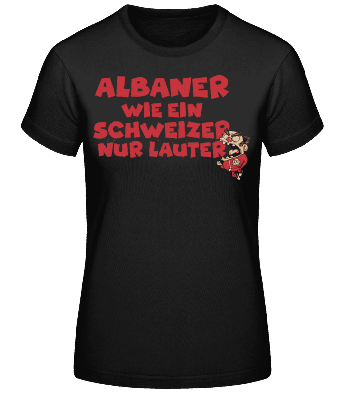 Vorschau: Albaner Wie Schweizer Nur Lauter - Frauen Basic T-Shirt - Schwarz - Vorne