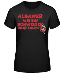 Albaner Wie Schweizer Nur Lauter · Frauen Basic T-Shirt