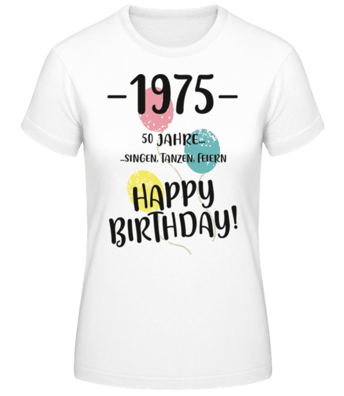 Vorschau: 1975 50 Singen Tanzen Feiern - Frauen Basic T-Shirt - Weiß - Vorne