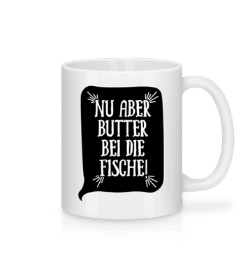 Nu Aber Butter Bei Die Fische - Tasse - Weiß - Vorne